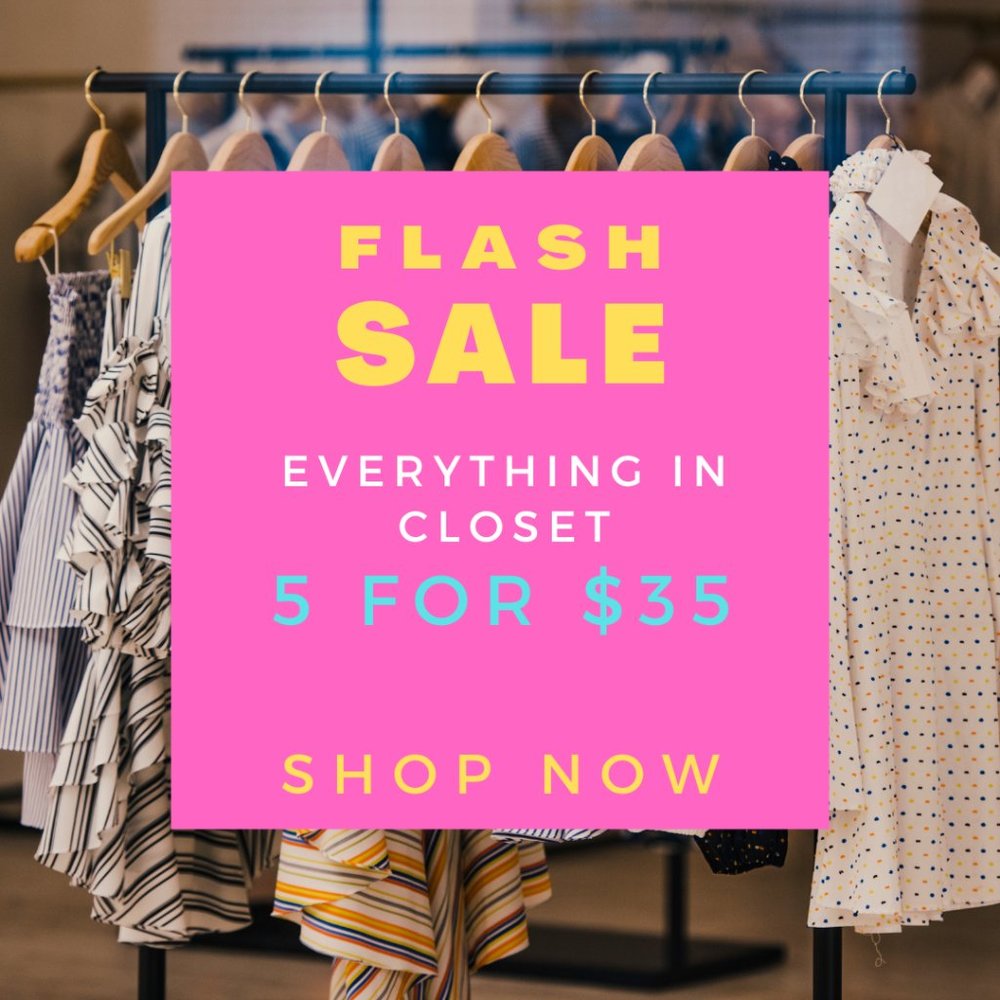 5 for $35 FLASH SALE! Shop Entire Closet!!
